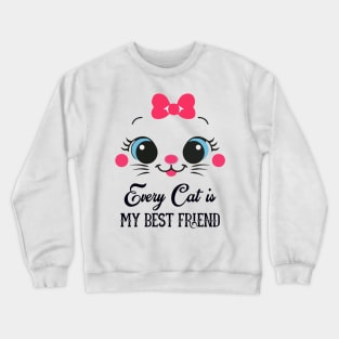 Every Cat is my best friend Crewneck Sweatshirt